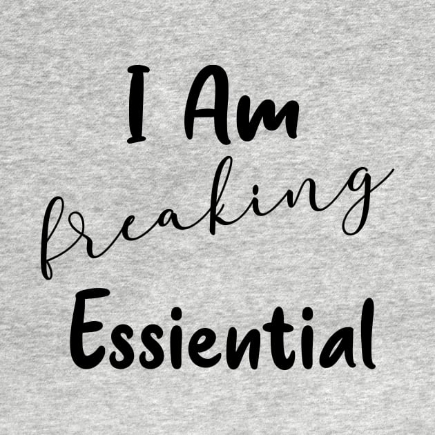 I'm Freaking Essential Worker Gift by Daphne R. Ellington